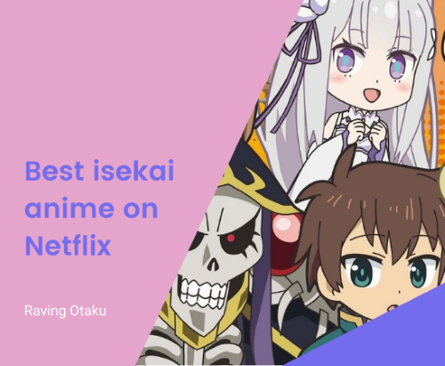 Best isekai anime on Netflix: New life in fantastic worlds! - Raving Otaku
